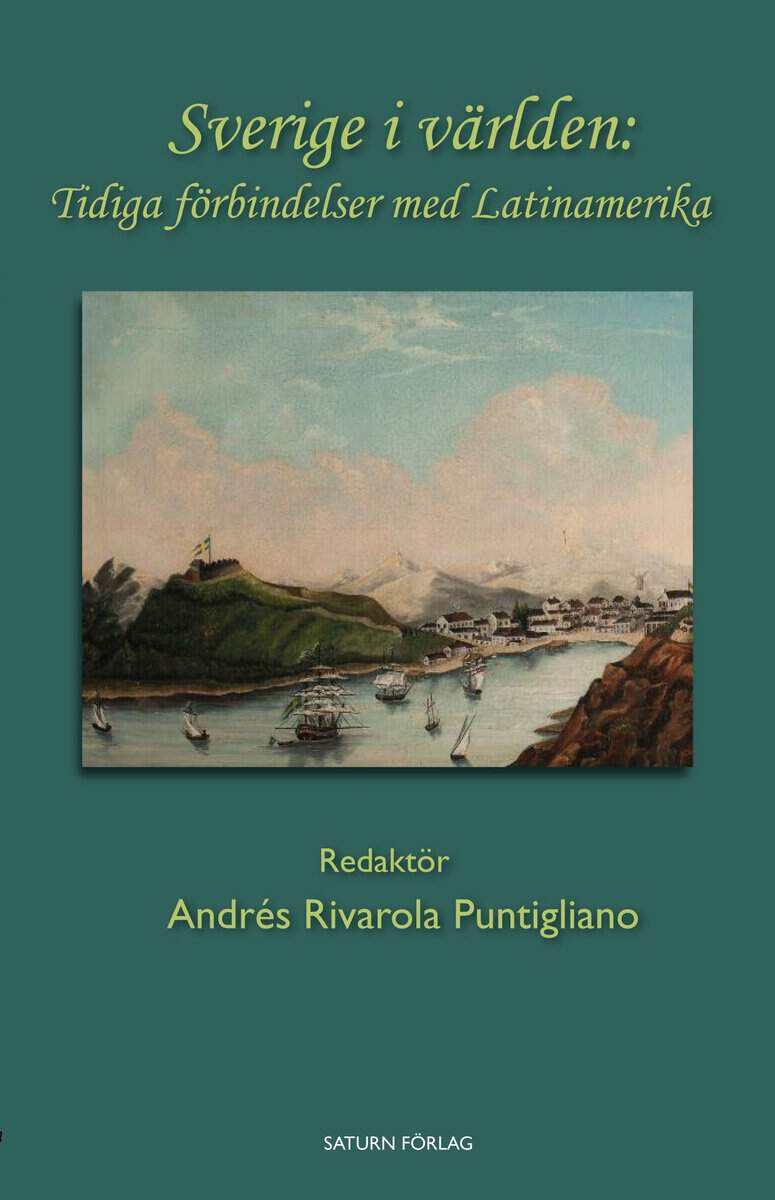 Rivarola Puntigliano, Andrés | Medina, Maria Clara | et al | Sverige i världen : : Tidiga förbindelser med Latinamerika