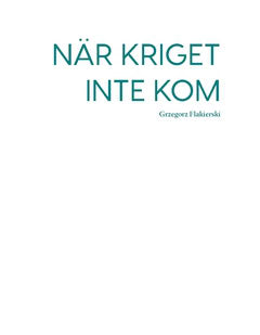 Flakierski, Grzegorz | När kriget inte kom