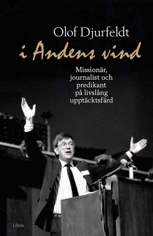 Djurfeldt, Olof | I andens vind : Missionär, journalist och predikant på livslång upptäcksfärd