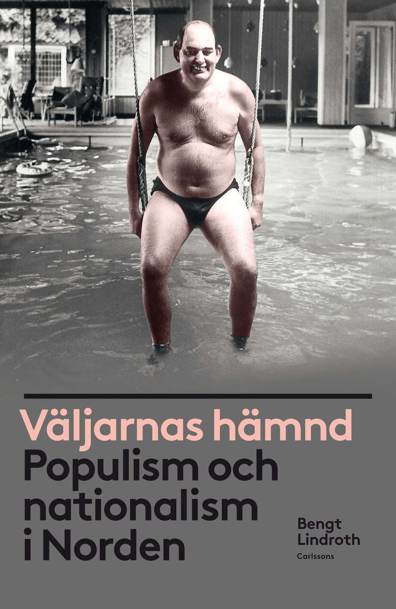 Lindroth, Bengt | Väljarnas hämnd : Populism och nationalism i Norden