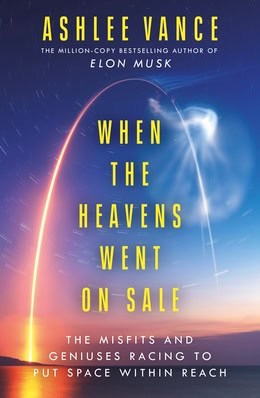 Vance, Ashlee | When the Heavens Went on Sale