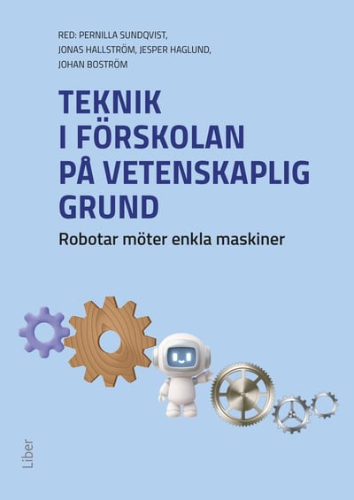 Boström, Johan | Haglund, Jesper | Hallström, Jonas | Sundqvist, Pernilla | Teknik i förskolan på vetenskaplig grund : R...