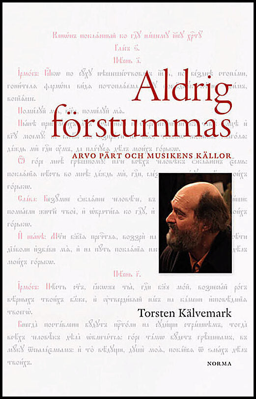 Kälvemark, Torsten | Aldrig förstummas : Arvo Pärt och musikens källor