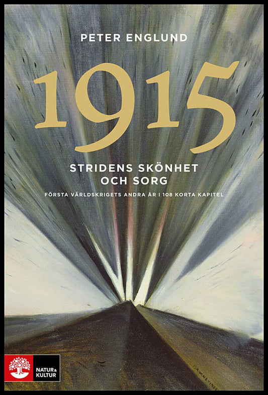 Englund, Peter | Stridens skönhet och sorg 1915 : Första världskrigets andra år i 108 korta kapitel