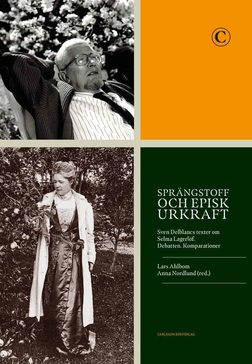 Ahlbom, Lars | Nordlund, Anna | Sprängstoff och episk urkraft : Sven Delblancs texter om Selma Lagerlöf - debatten, komp...