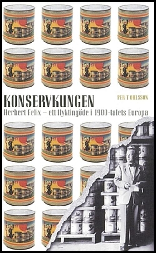 Ohlsson, Per T | Konservkungen : Herbert Felix-ett flyktingöde i 1900-talets Europa