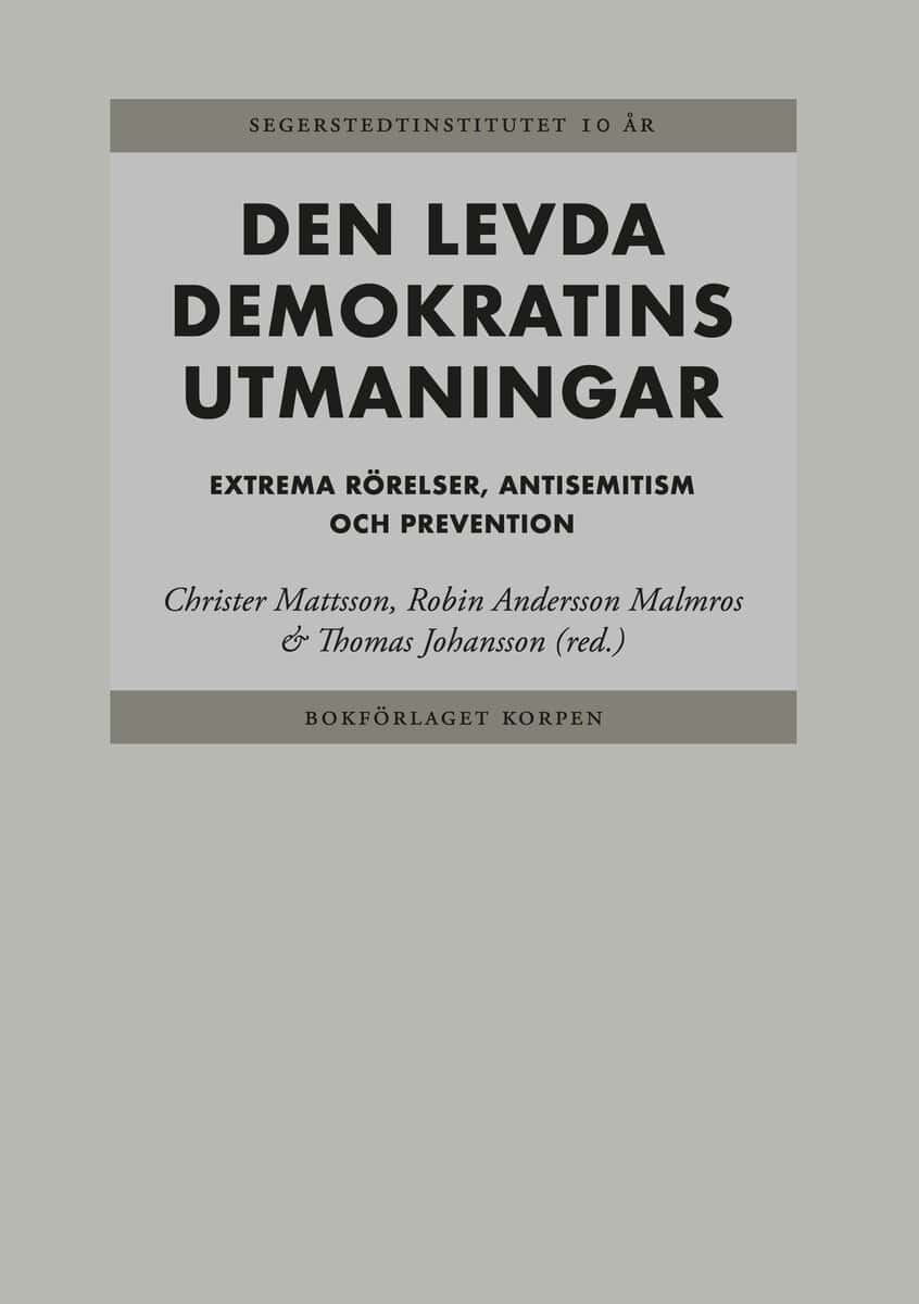Mattsson, Christer | Andersson Malmros, Robin | Johansson, Thomas [red.] | Den levda demokratins utmaningar : Extrema rö...