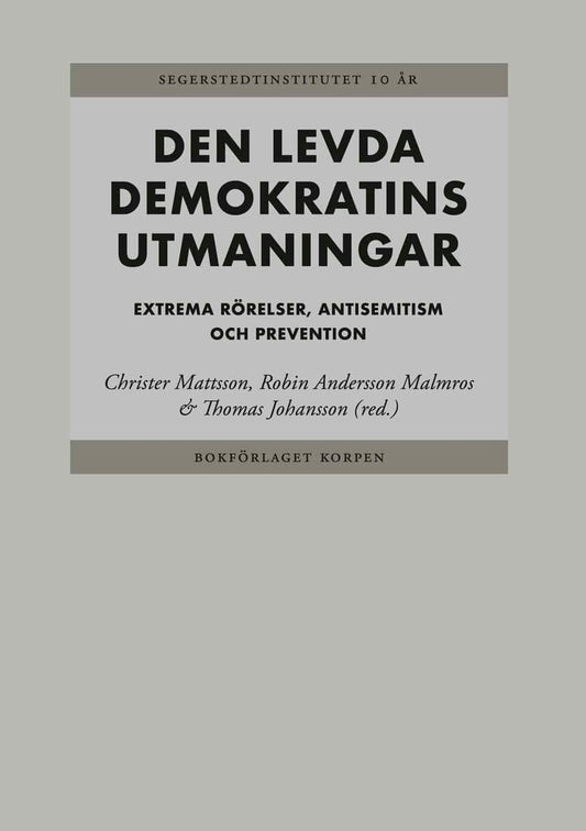 Mattsson, Christer | Andersson Malmros, Robin | Johansson, Thomas [red.] | Den levda demokratins utmaningar : Extrema rö...