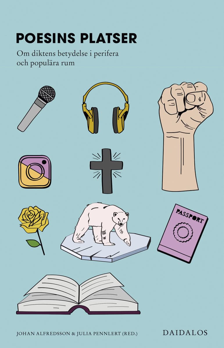 Alfredsson, Johan | Pennlert, Julia [red.] | Poesins platser : Om diktens betydelse i perifera och populära rum
