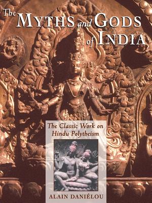 Danielou, Alain | Myths And Gods Of India : The Classic Work On Hindu Polytheis