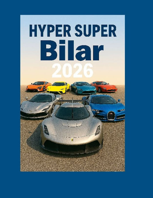 Ericson, Lars K . | Hyper-Super Bilar 2026 : Ingenjörskonst bortom det extrema