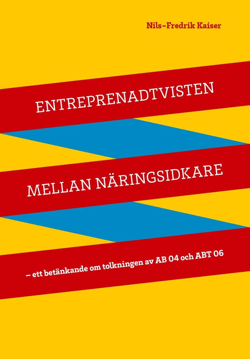 Kaiser, Nils-Fredrik | Entreprenadtvisten mellan näringsidkare : Ett betänkande om tolkningen av AB 04 och ABT 06