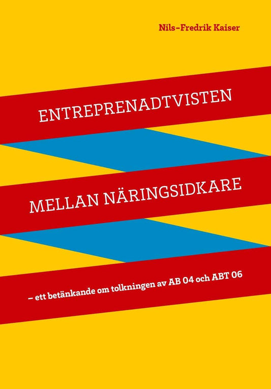 Kaiser, Nils-Fredrik | Entreprenadtvisten mellan näringsidkare : Ett betänkande om tolkningen av AB 04 och ABT 06