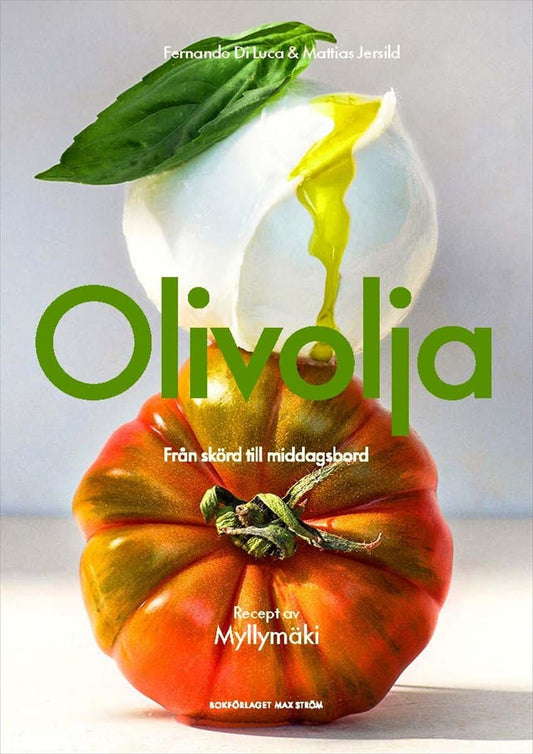 Di Luca, Fernando | Jersild, Mattias | Myllymäki, Tommy | Olivolja : Från skörd till middagsbord