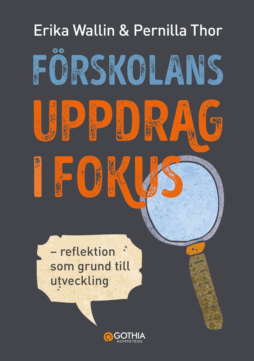 Wallin, Erika | Thor, Pernilla | Förskolans uppdrag i fokus : Reflektion som grund till utveckling