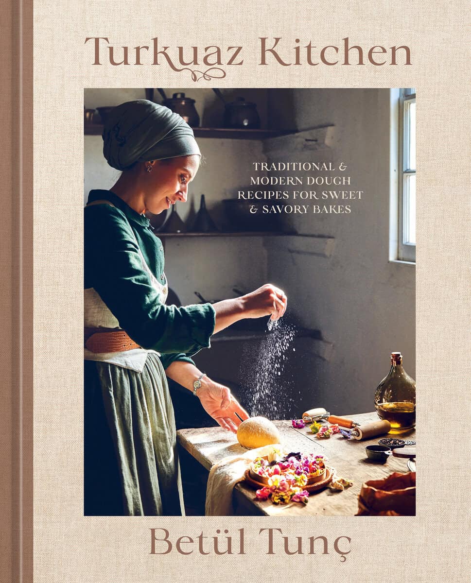 Tunç, Betül | Turkuaz Kitchen : Traditional and Modern Dough Recipes for Sweet and Savory Bakes