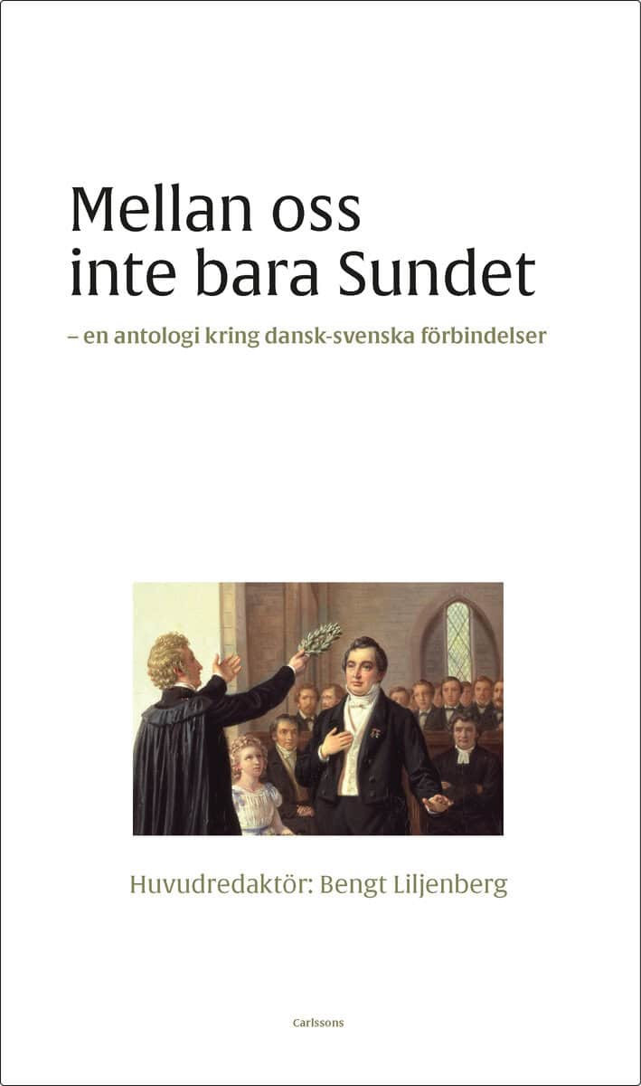 Liljenberg, Bengt | Mellan oss inte bara sundet : Dansk-svenska litterära förbindelser