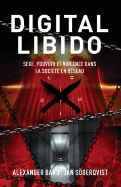Bard, Alexander | Söderqvist, Jan | Digital Libido : Sexe, pouvoir et violence dans la société en réseau