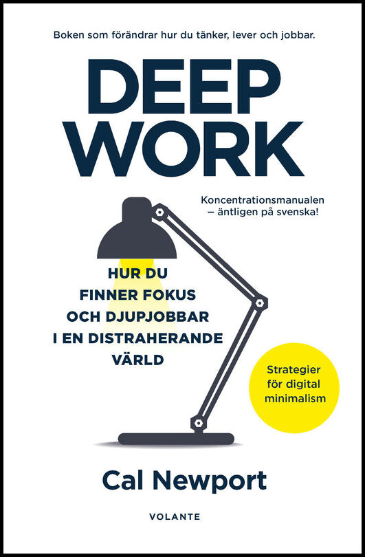 Newport, Cal | Deep Work : Hur du finner fokus och djupjobbar i en distraherande värld - strategier för kontroll, mindre...