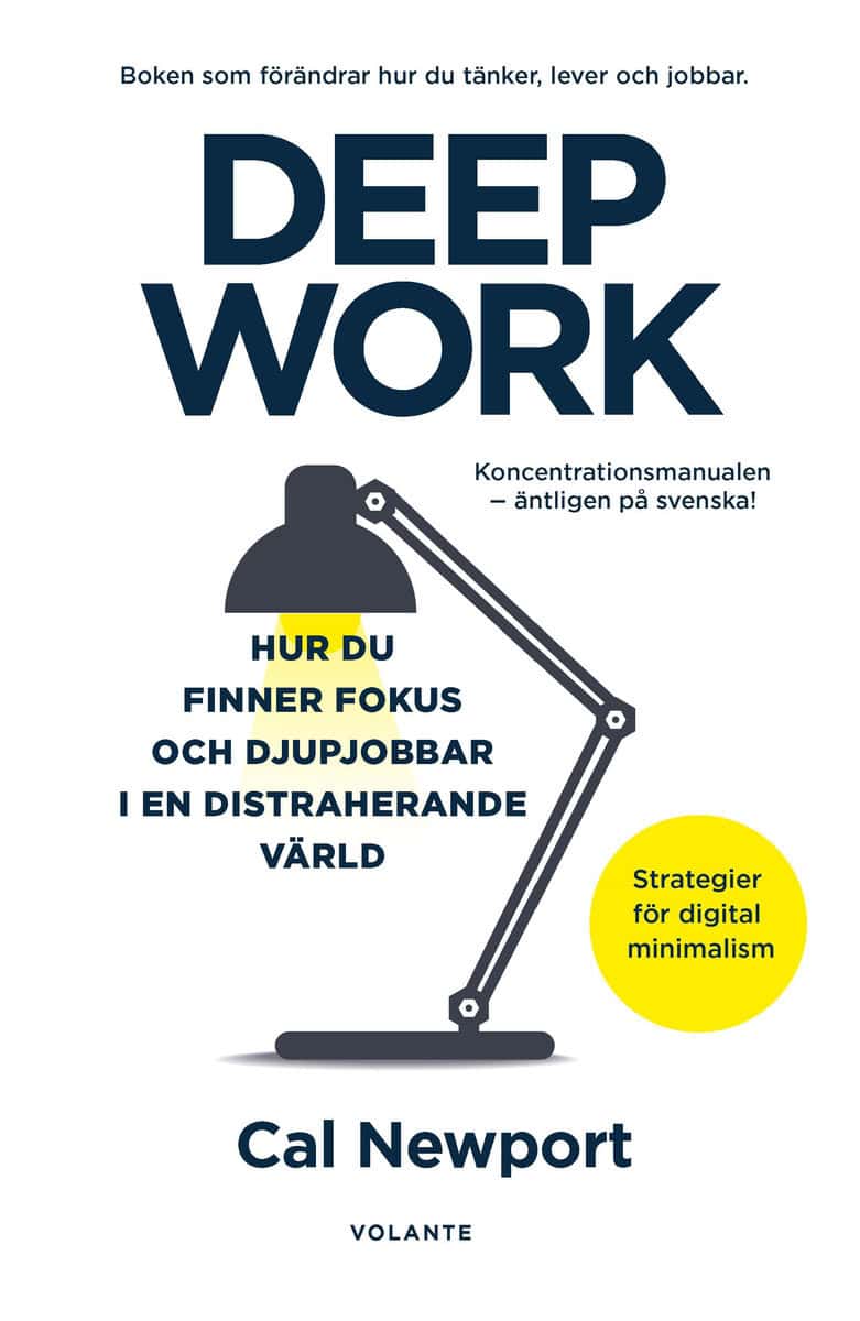 Newport, Cal | Deep Work : Hur du finner fokus och djupjobbar i en distraherande värld - strategier för kontroll, mindre...