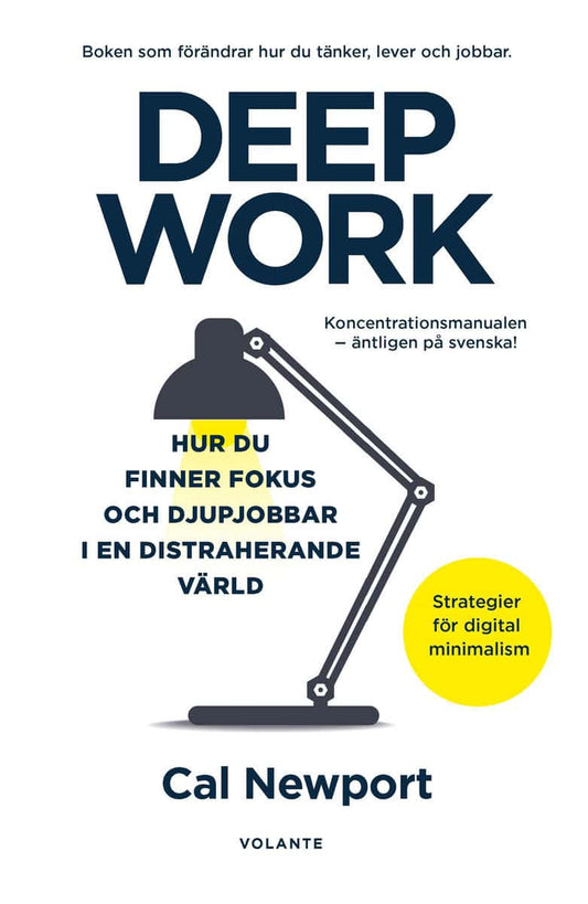 Newport, Cal | Deep Work : Hur du finner fokus och djupjobbar i en distraherande värld - strategier för kontroll, mindre...