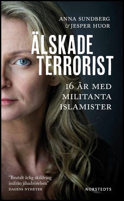 Huor, Jesper| Sundberg, Anna | Älskade terrorist : 16 år med militanta islamister