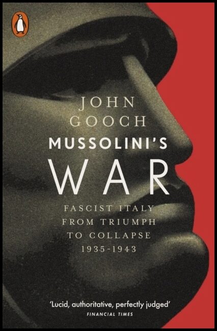 Gooch, John | Mussolini's War : Fascist Italy from Triumph to Collapse, 1935-1943