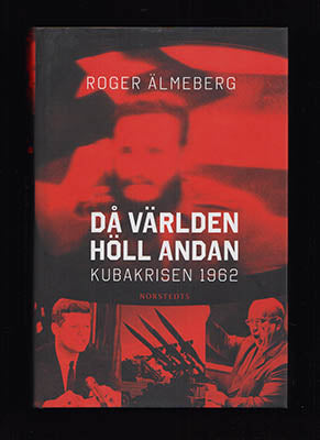 Älmeberg, Roger | Då världen höll andan : Kubakrisen 1962