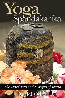 Odier, Daniel | Yoga Spandakarika : The Sacred Texts At The Origins Of Tantra