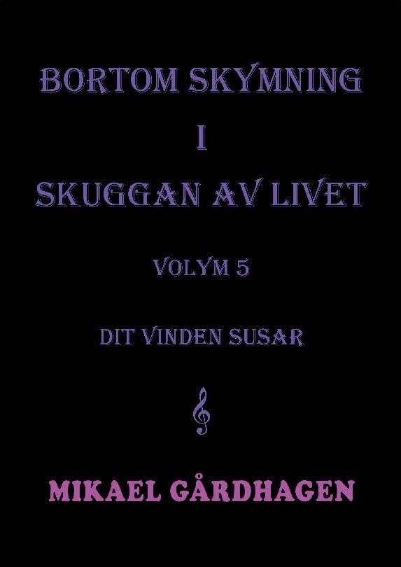 Gårdhagen, Mikael | Bortom skymning i skuggan av livet. Volym 5,  Dit vinden susa : Volym 5 Dit vinden susar