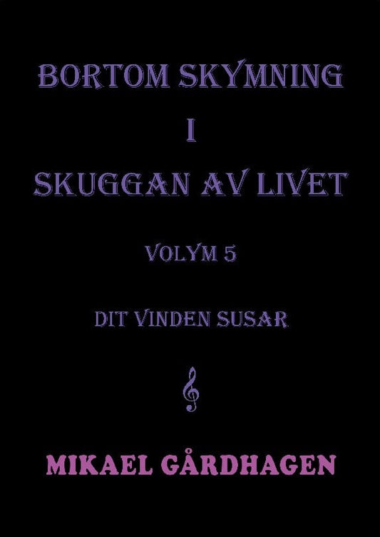 Gårdhagen, Mikael | Bortom skymning i skuggan av livet. Volym 5,  Dit vinden susa : Volym 5 Dit vinden susar
