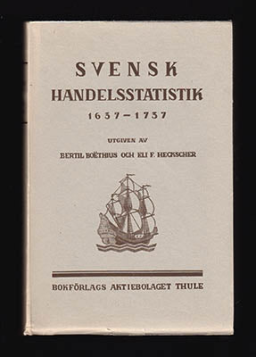 Boëthius, Bertil | Heckscher, Eli F. | Svensk handelsstatistik 1637–1737 : Samtida bearbetningar. Swedish Statistics of ...