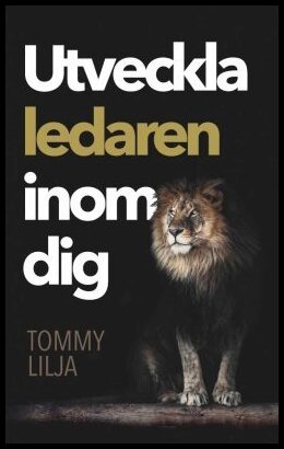 Lilja, Tommy | Utveckla ledaren inom dig