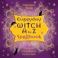 Blake, Deborah | Everyday witch a to z spellbook : Wonderfully witchy blessings, charms and