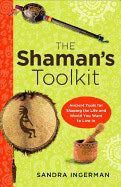 Ingerman, Sandra | SHAMAN'S TOOLKIT : Ancient Tools For Shaping The Life & World You Want To Live In