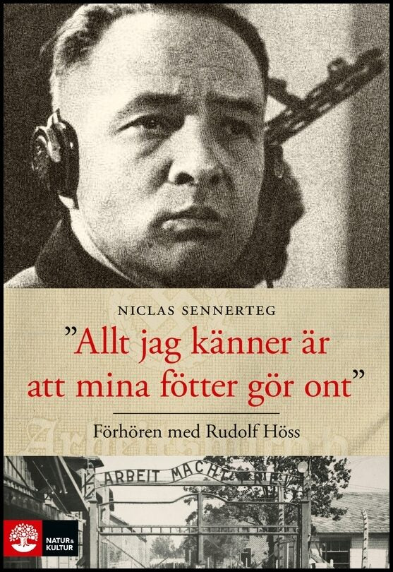 Sennerteg, Niclas | Allt jag känner är att mina fötter gör ont : Förhören med Rudolf Höss