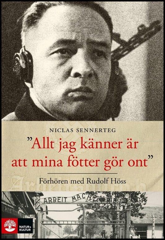 Sennerteg, Niclas | Allt jag känner är att mina fötter gör ont : Förhören med Rudolf Höss