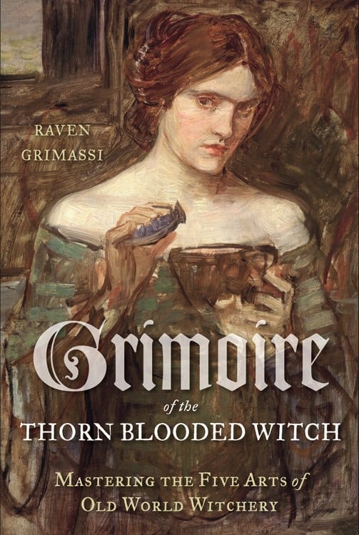 Grimassi, Raven | Grimoire of the thorn-blooded witch : Mastering the five arts of old world