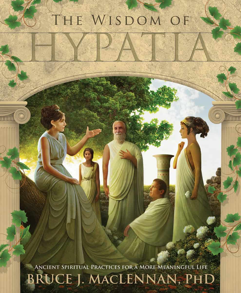 MacLennan, Bruce J | WISDOM OF HYPATIA : Ancient Spiritual Practices For A More Meaningful Life