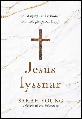 Young, Sarah | Jesus lyssnar : 365 dagliga andaktsböner om frid, glädje och hopp