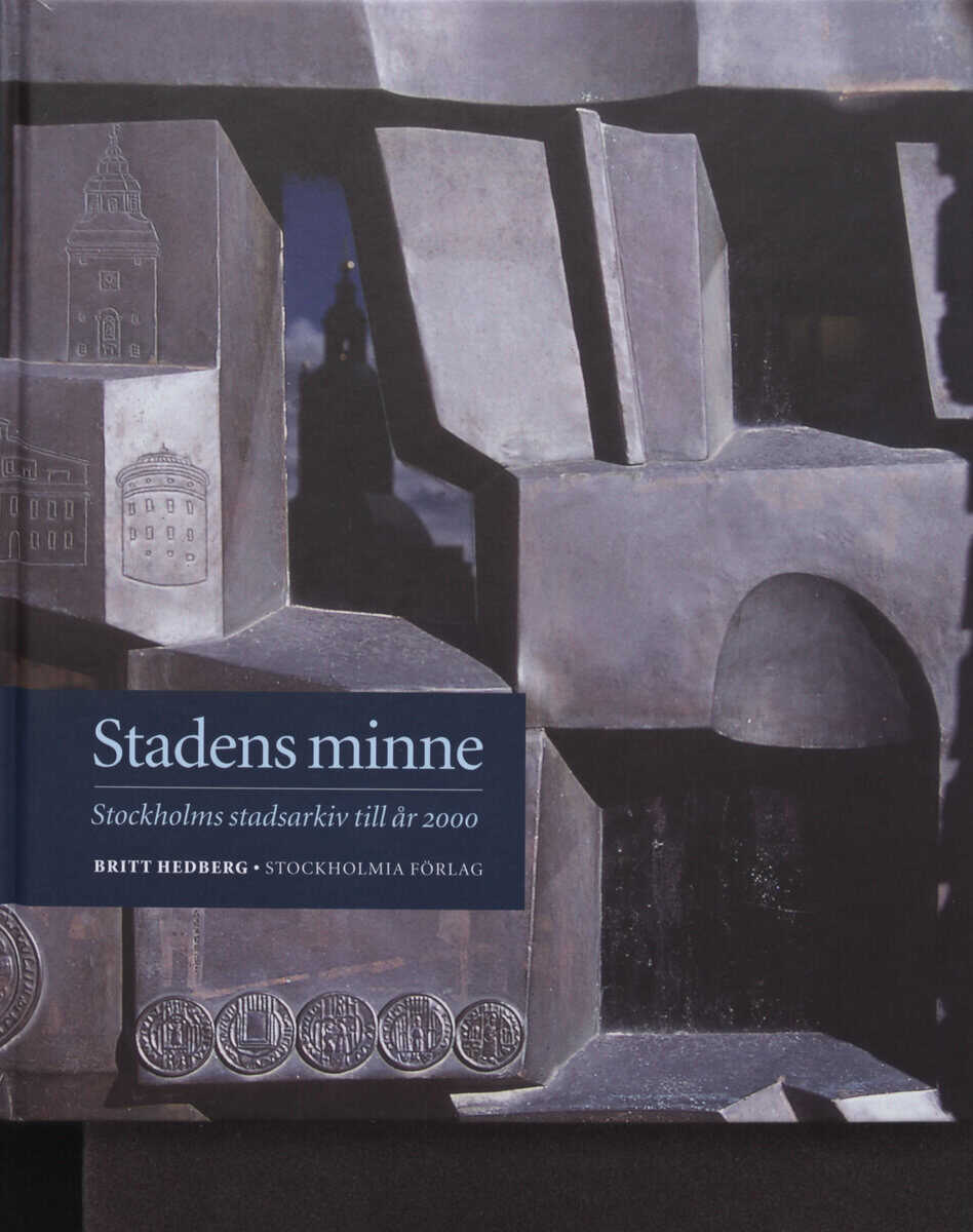 Hedberg, Britt | Stadens minne : Stockholms stadsarkiv till år 2000