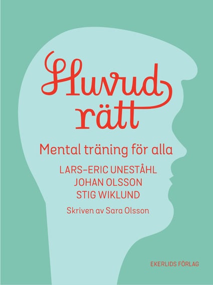 Uneståhl, Lars-Eric | Wiklund, Stig | Olsson, Johan | Olsson, Sara | Huvudrätt : Mental träning för alla