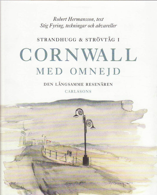 Hermansson, Robert | Fyring, Stig | Strandhugg och strövtåg i Cornwall med omnejd : Den långsamme resenären