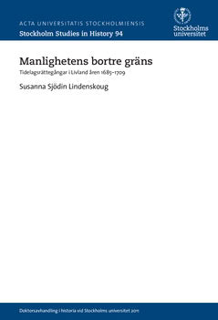 Sjödin Lindenskoug, Susanna | Manlighetens bortre gräns : Tidelagsrättegångar i Livland åren 1685-1709