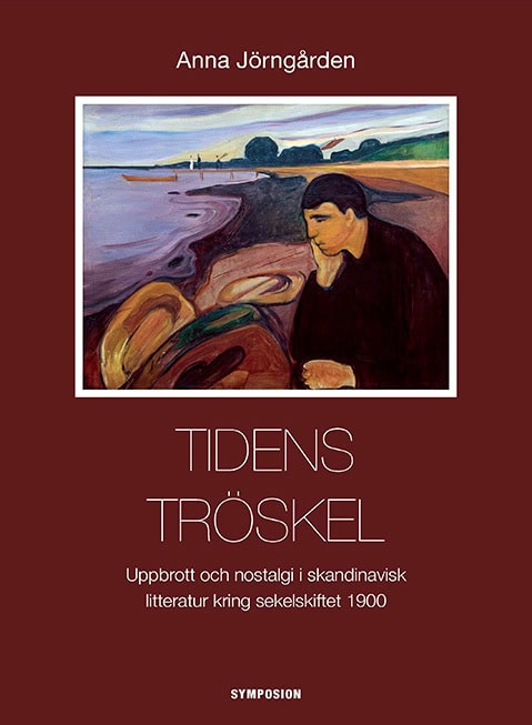 Jörngården, Anna | Tidens tröskel : Uppbrott och nostalgi i skandinavisk litteratur kring sekelskiftet 1900