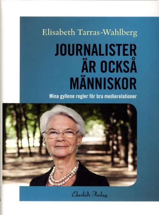 Tarras-Wahlberg, Elisabeth | Journalister är också människor : Mina gyllene regler för bra medierelationer