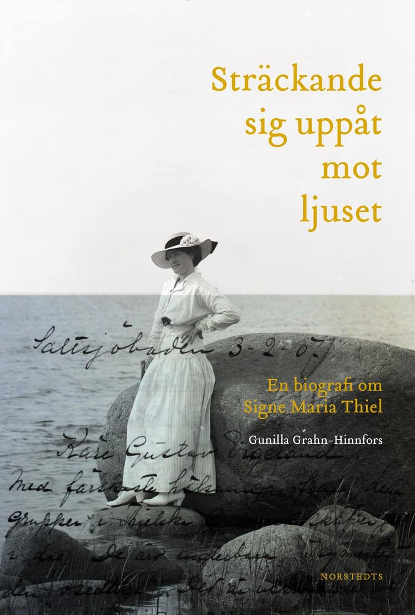 Grahn-Hinnfors, Gunilla | Sträckande sig uppåt mot ljuset : En biografi om Signe Maria Thiel