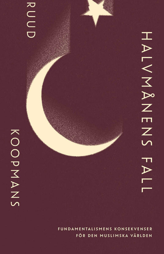 Koopmans, Ruud | Halvmånens fall : Fundamentalismens konsekvenser för den muslimska världen