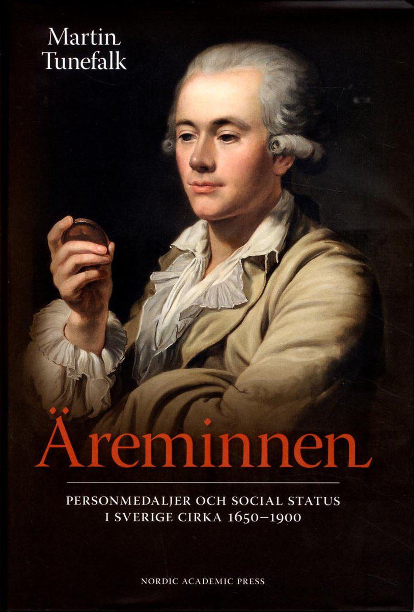 Tunefalk, Martin | Äreminnen : Personmedaljer och social status i Sverige ca 1650-1900