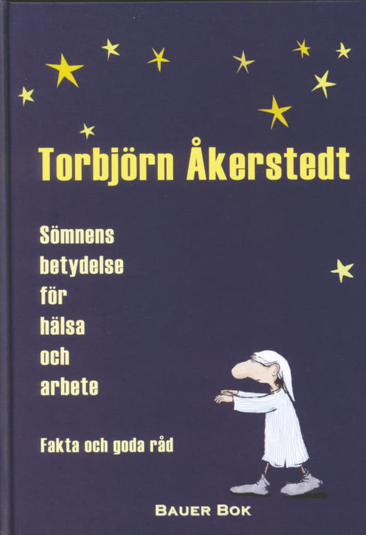 Åkerstedt, Torbjörn | Sömnens betydelse för hälsa och arbete : Fakta och goda råd